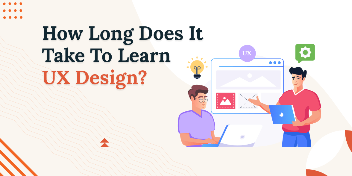 How Long Does It Take To Learn UX Design? Complete Guide in 2024